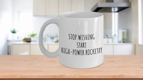 High Power Rocketry Mug For Hobbyists And Space Nerds Gift Idea With Funny Inspirational Quote Coffee Cup 11 Oz White Ceramic