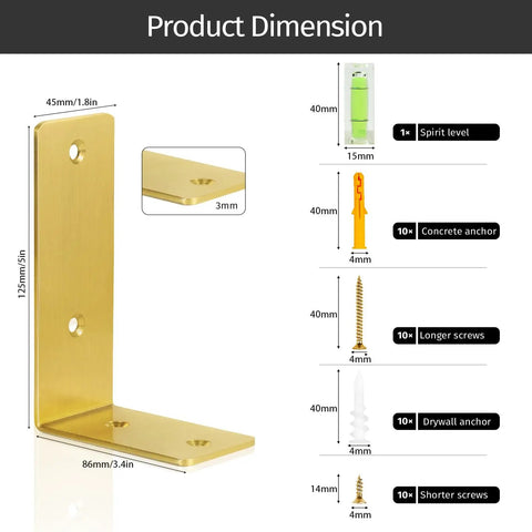 Slick Gold Finish Stainless Steel L Brackets Four Pack Zero Fuss Rock Solid Gear Floating Shelf dimensions and hardware included.