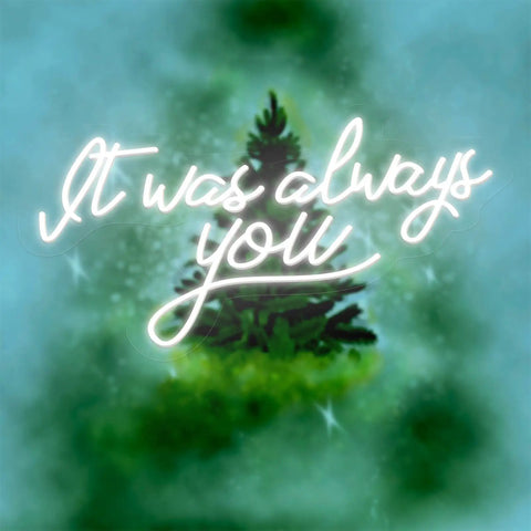 It Was Always You Neon Sign LED Light For Wall Decor And Cozy Room Vibe, features glowing script over a pine tree background.