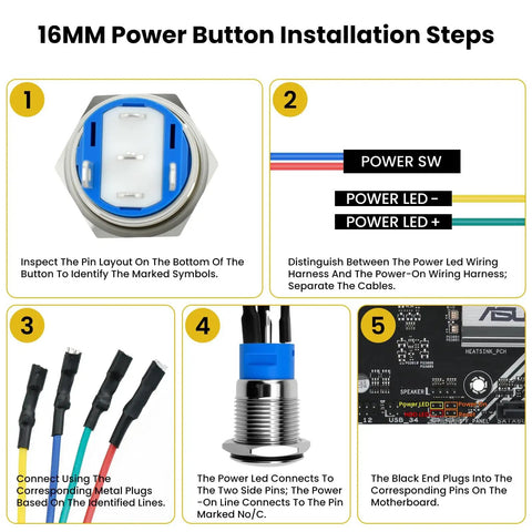 Installation steps for 16mm power button from 2 Pack Chassis Switch With Metal Button 12mm Boot Reset And 16mm Host Switch Cable 60cm Extension For ATX Power On Off Ideal For DIY PC Builds And Custom Rigs.