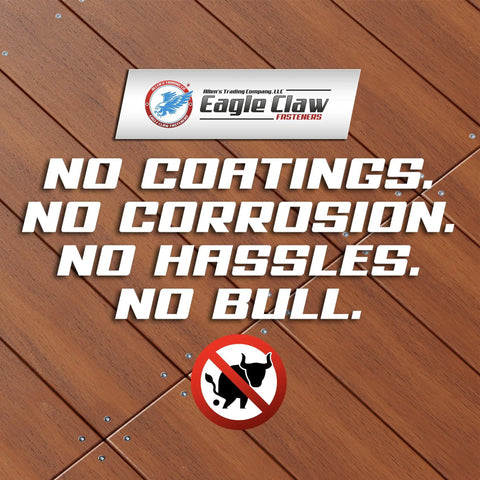 Image of wood deck with text: 'No Coatings. No Corrosion. No Hassles. No Bull.' from Eagle Claw Fasteners.
